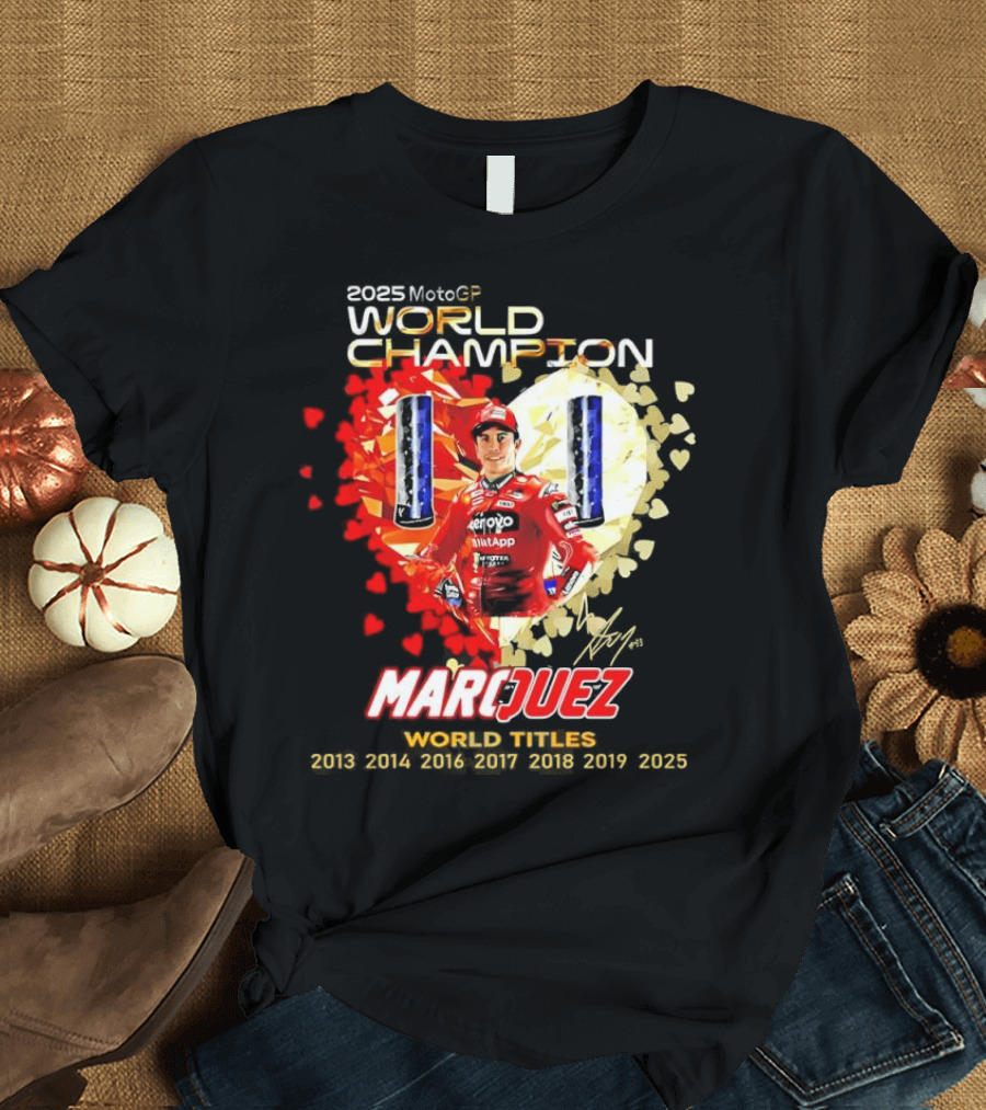 2025 MotoGP World Champion Marc Márquez Titles 2013 2014 2016 2017 2018 2019 2025 T-Shirt