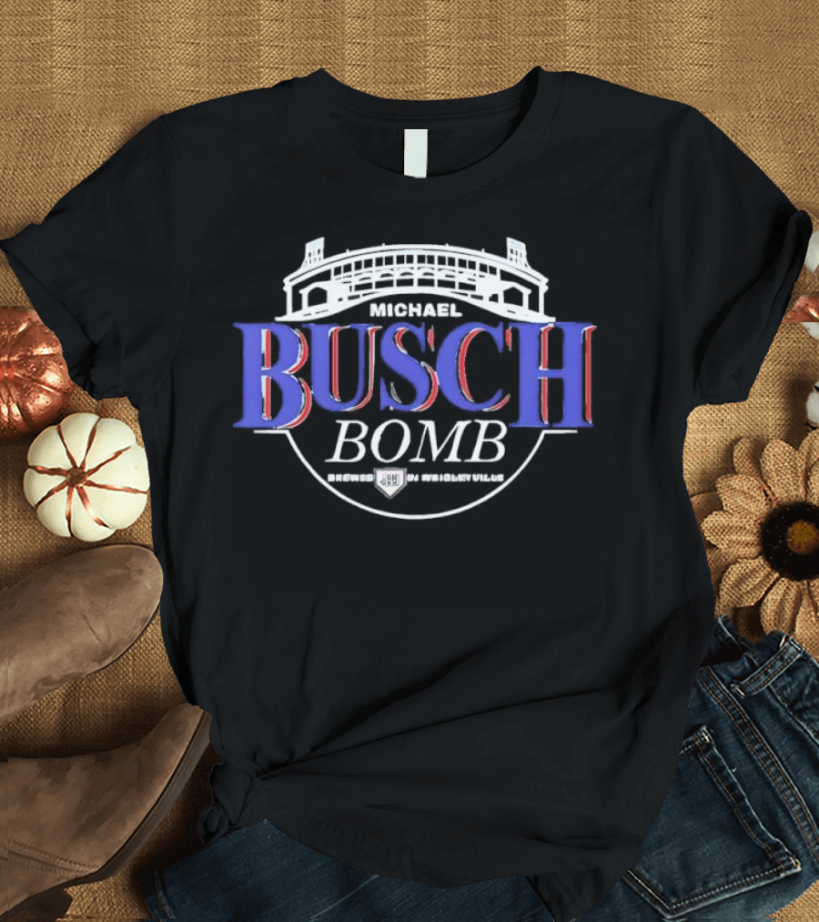 Michael Busch Bomb Brewed In Wrigleyville Stadium Style T-Shirt