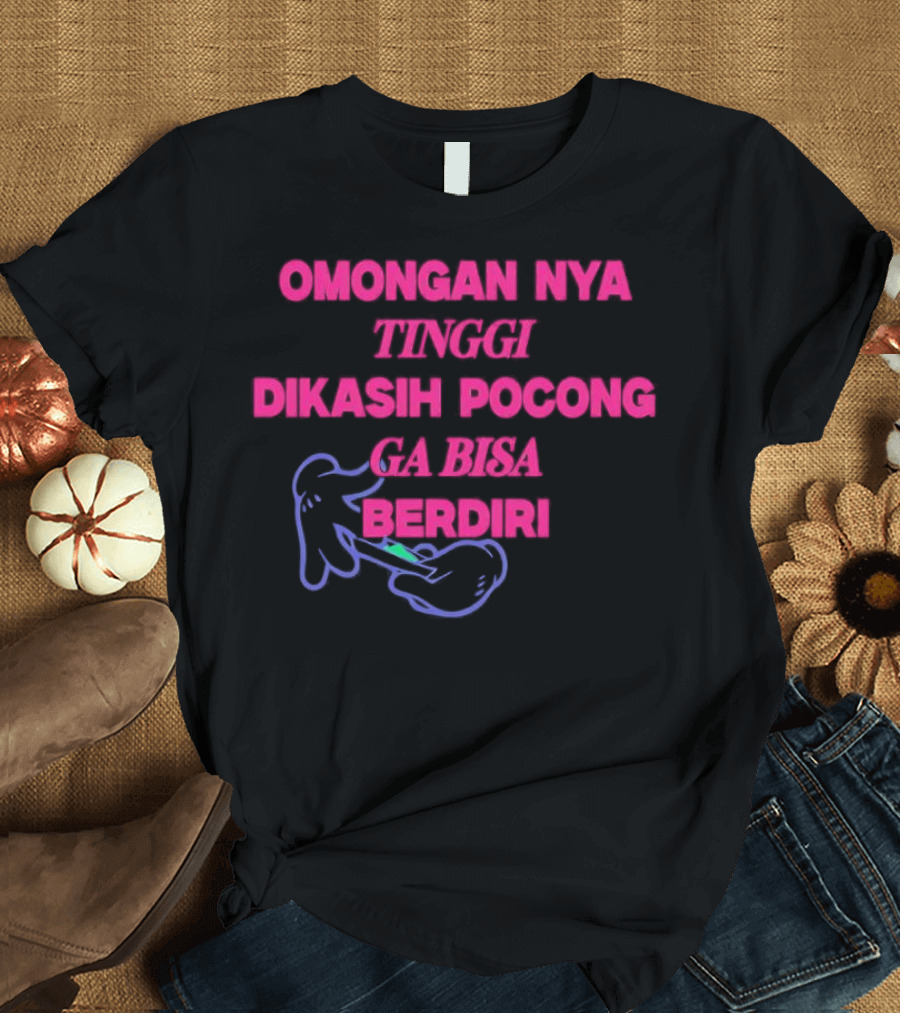 Omongan Nya Tinggi Dikashi Pocong Ga Bisa Berdiri Text With Cartoon Ghost T-Shirt