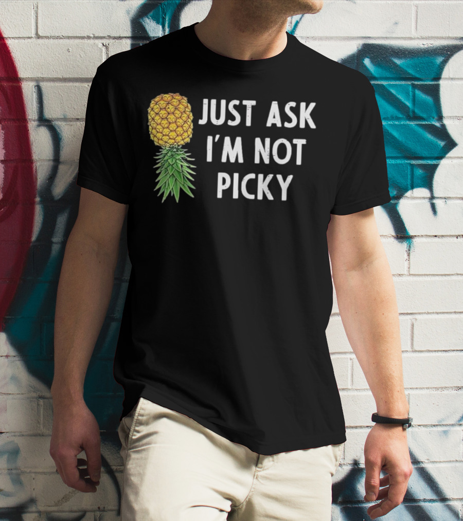 Just Ask I'm Not Picky Pineapple T-Shirt