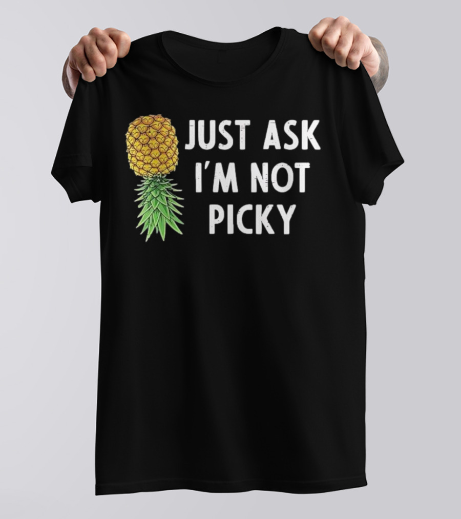Just Ask I'm Not Picky Pineapple T-Shirt