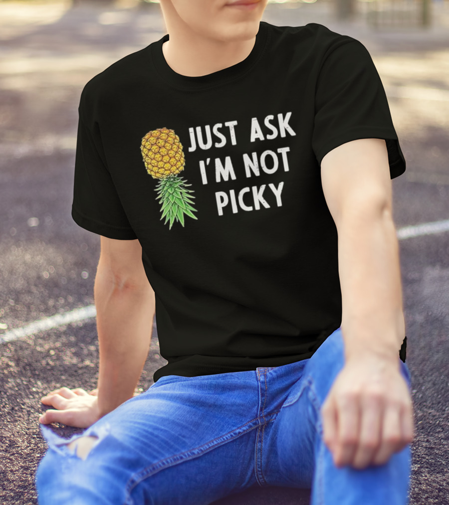 Just Ask I'm Not Picky Pineapple T-Shirt