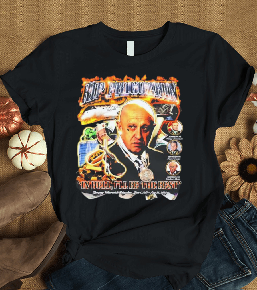 RIP Prigozhin In Hell I'll Be The Best Yevgeny Viktorovich Prigozhin June 1 1961 Aug 23rd 2023 T-Shirt