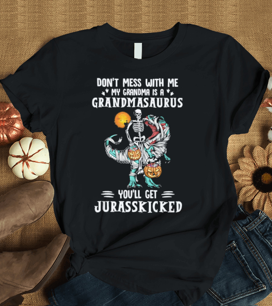 Don't Mess With Me My Grandma Is A Grandmasaurus You'll Get Jurasskicked Halloween T-Shirt