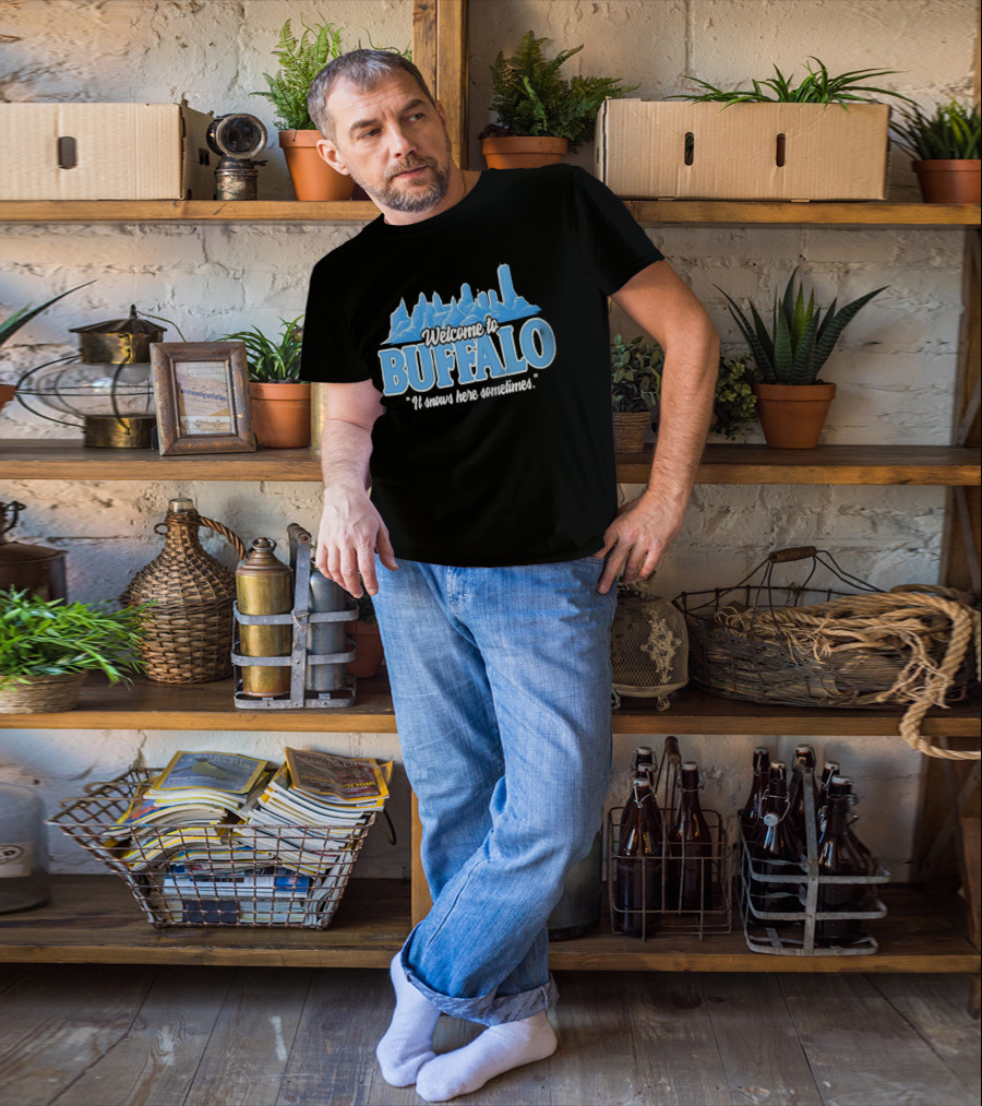 Welcome To Buffalo It Snows Here Sometimes Buffalo Bills Fan Apparel T-Shirt