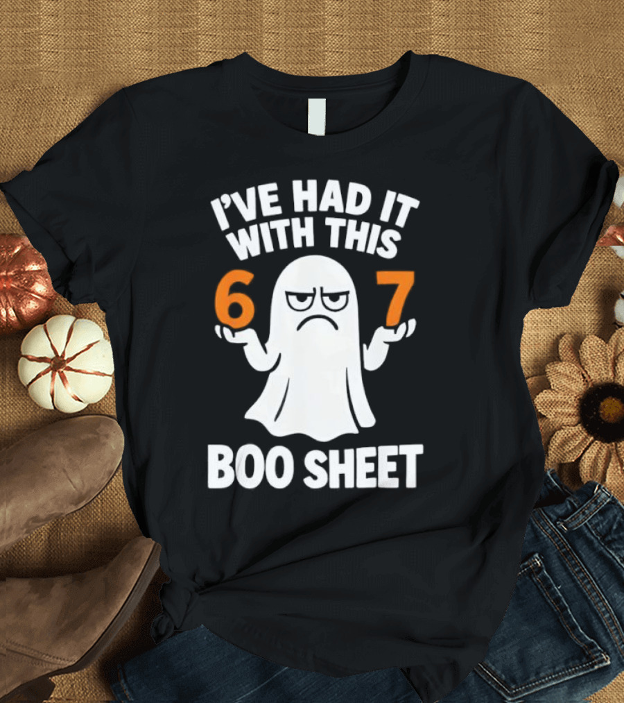 I've Had It With This 67 Boo Sheet Halloween Costume Meme Ghost T-Shirt