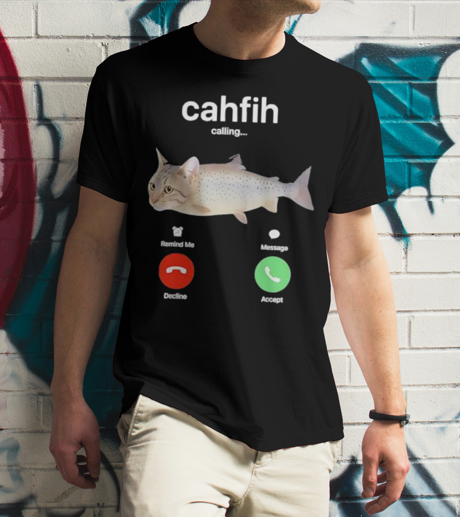 Cahfih Calling Part Cat Fish Decline Accept Reminder Message T-Shirt