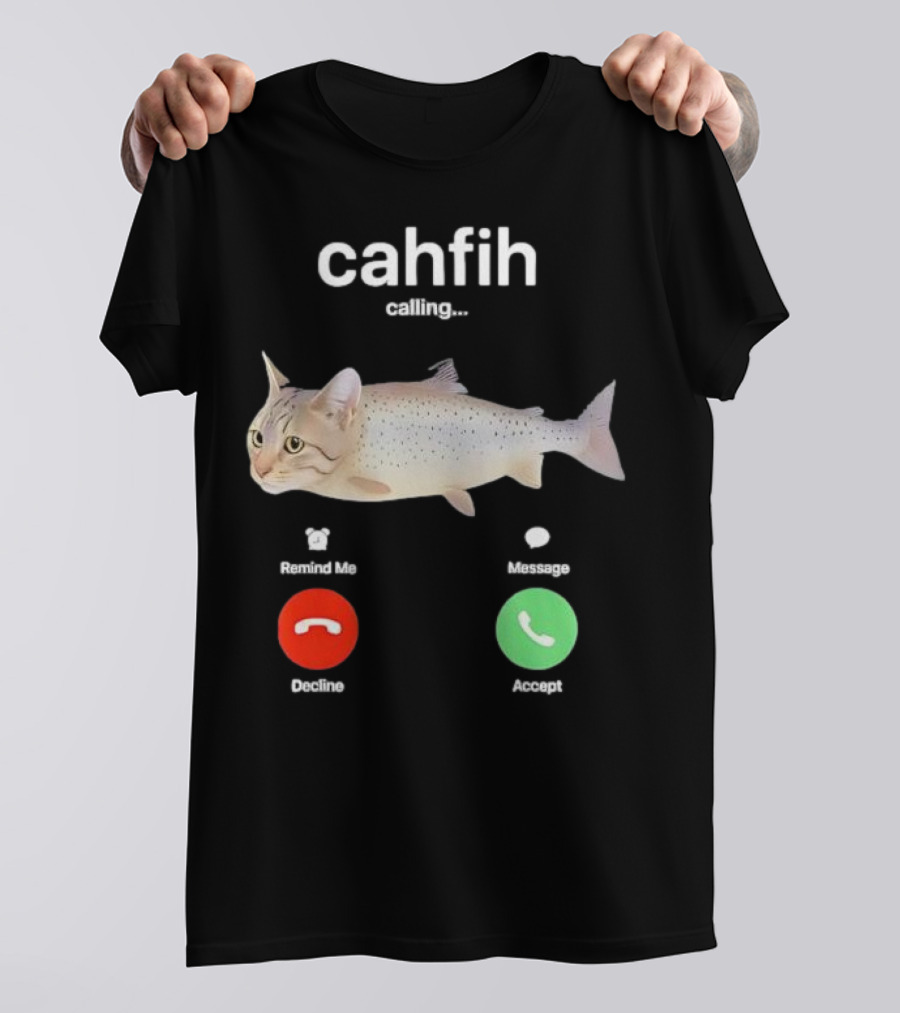 Cahfih Calling Part Cat Fish Decline Accept Reminder Message T-Shirt