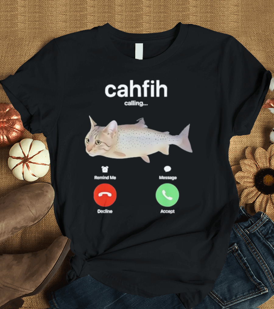 Cahfih Calling Part Cat Fish Decline Accept Reminder Message T-Shirt