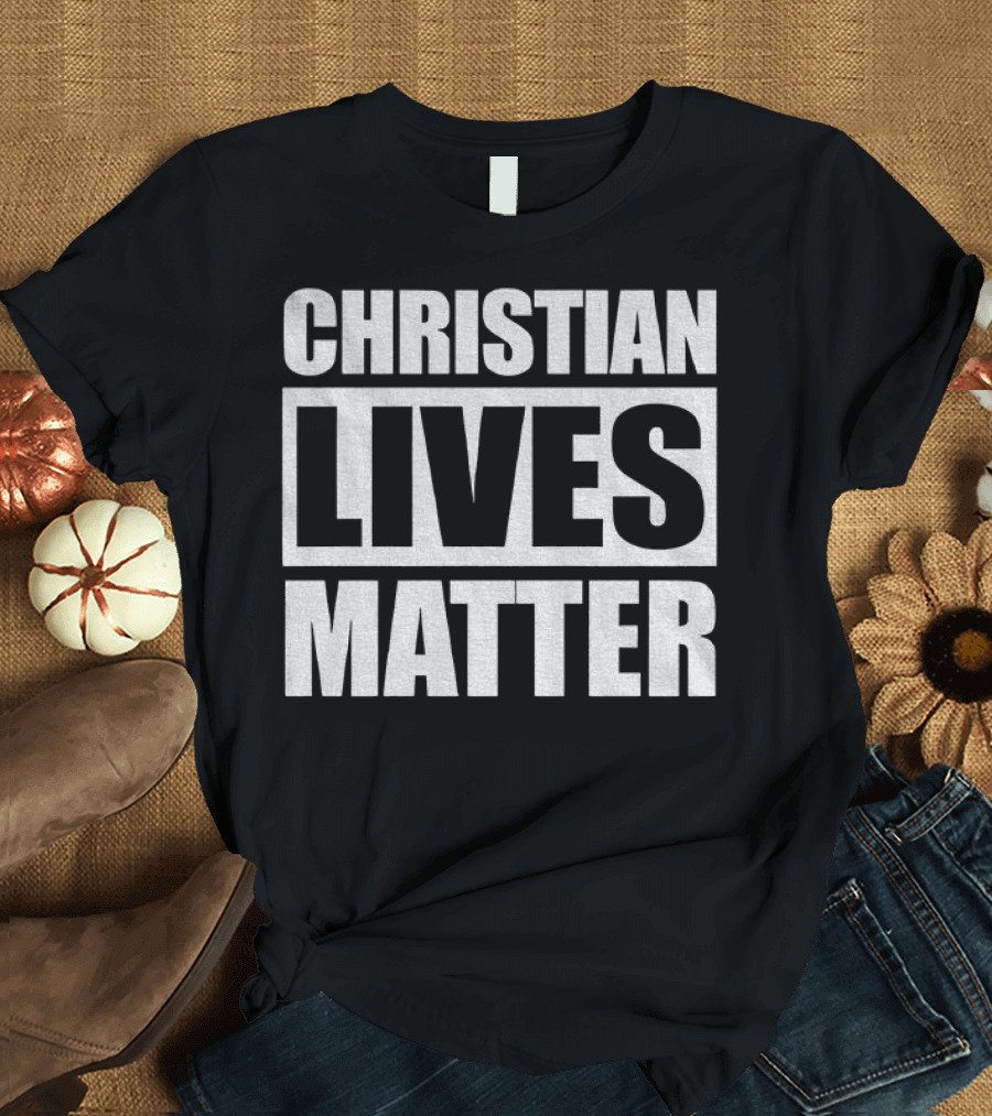 Christian Lives Matter 2025 T-Shirt