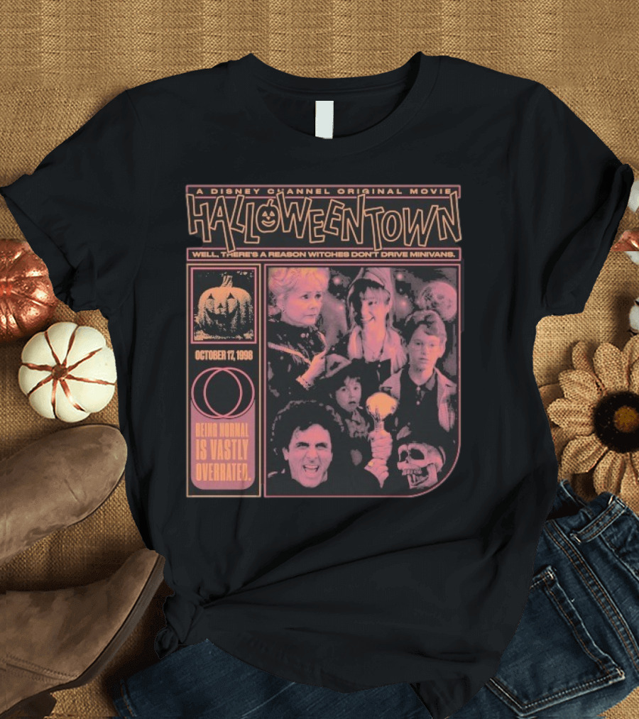 Halloweentown A Disney Channel Original Movie Being Normal Is Vastly Overrated October 17 1998 Well There’s A Reason Witches Don’t Drive Minivans T-Shirt