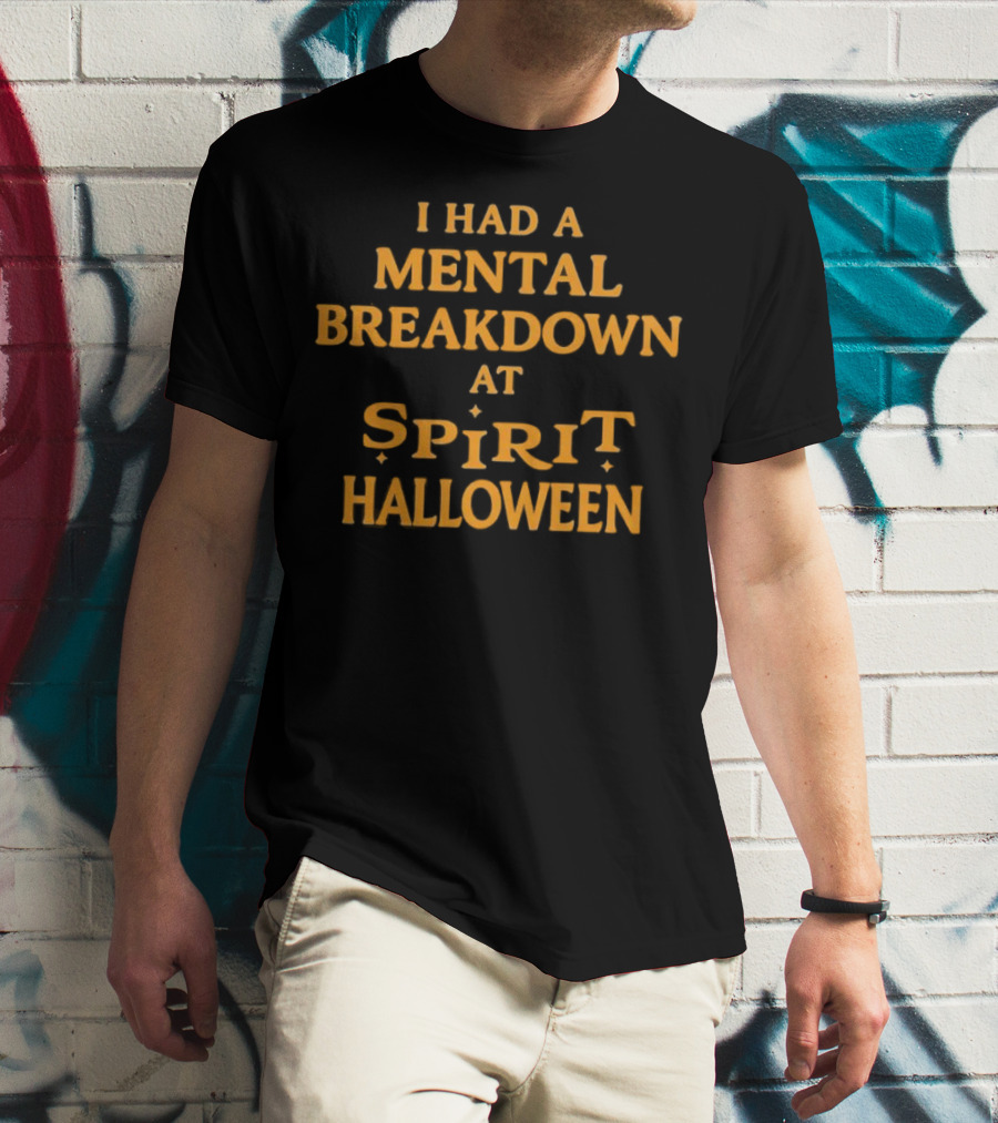I Had A Mental Breakdown At Spirit Halloween T-Shirt
