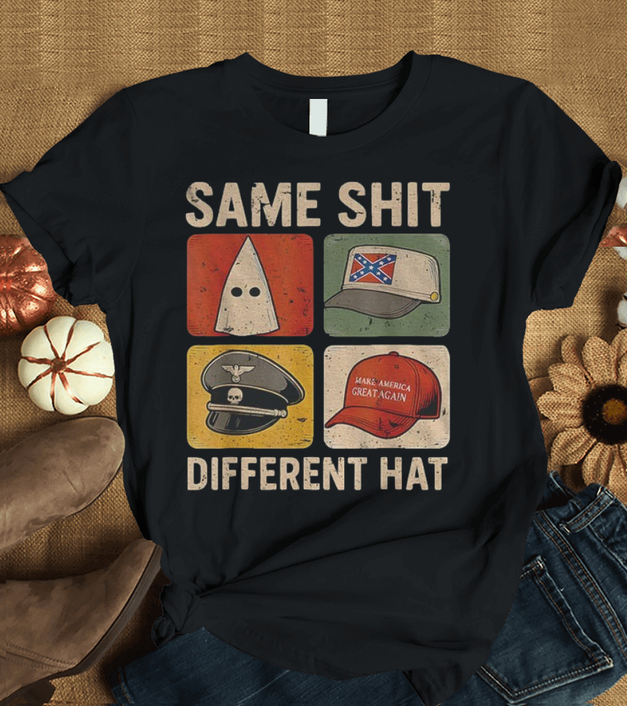 Same Shit Different Hat Dark Humor KKK Confederate Nazi MAGA T-Shirt