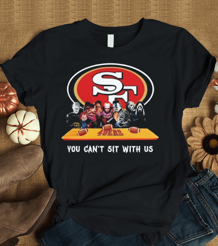San Francisco 49ers Horror Movies You Can’t Sit With Us Football Theme T-Shirt