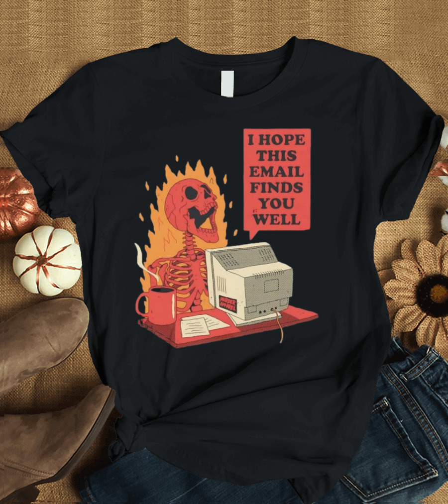 Skeleton I Hope This Email Finds You Well Vintage Office Humor T-Shirt