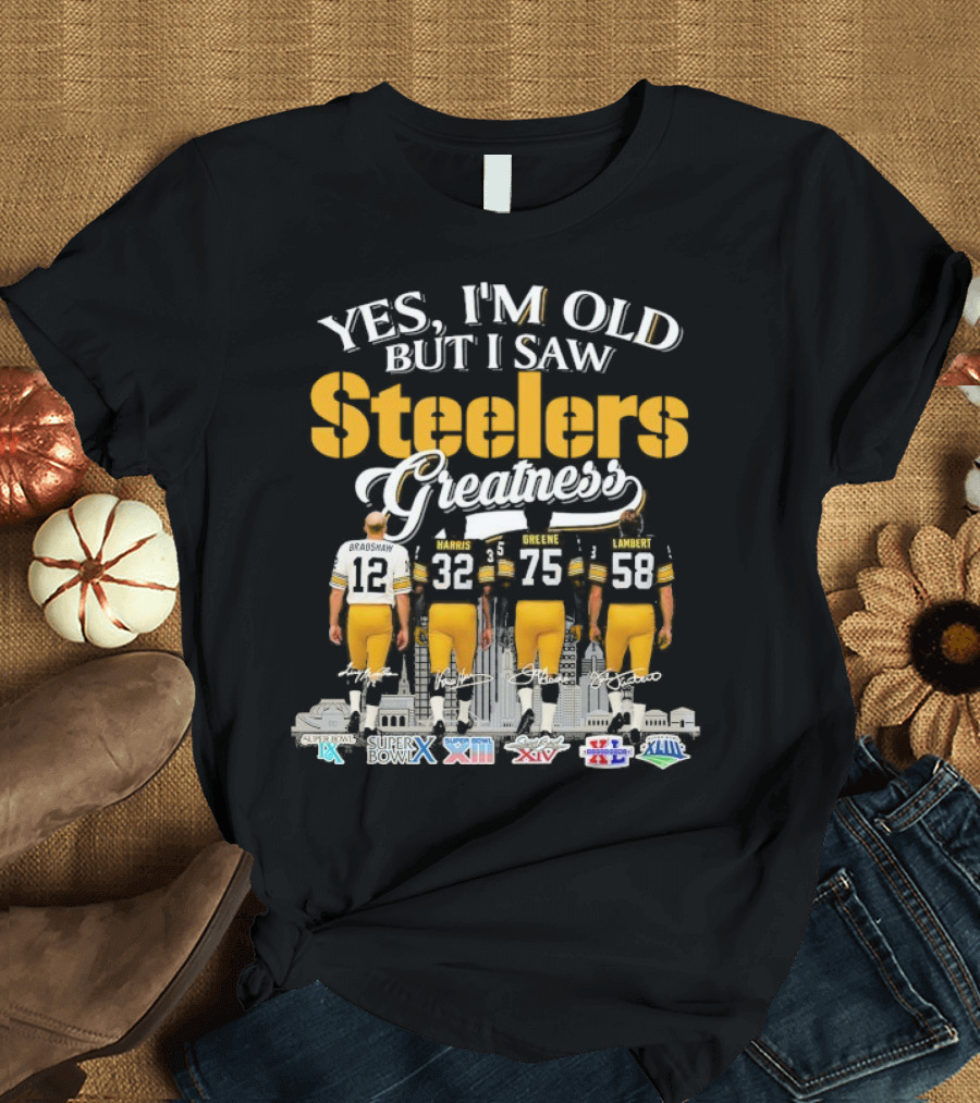 Yes I'm Old But I Saw Steelers Greatness Terry Bradshaw Harris Greene Lambert T-Shirt