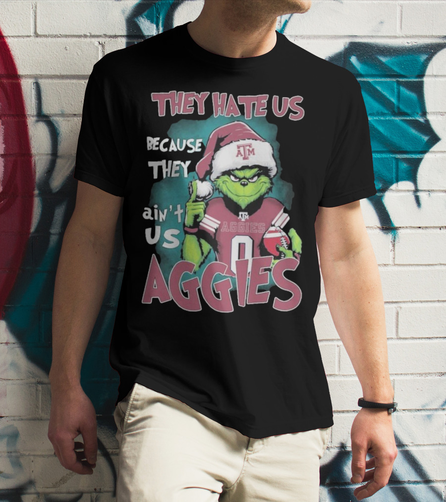 Texas A&M Aggies Christmas Grinch They Hate Us Because They Ain’t Us T-Shirt
