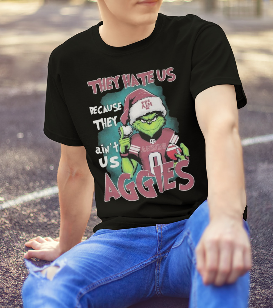 Texas A&M Aggies Christmas Grinch They Hate Us Because They Ain’t Us T-Shirt