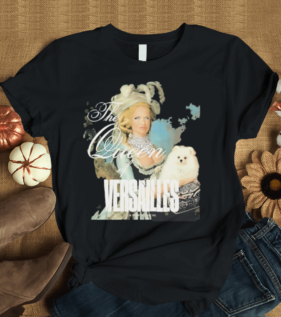 The Queen Of Versailles American Royalty Iconic Musical Style With Pomeranian T-Shirt