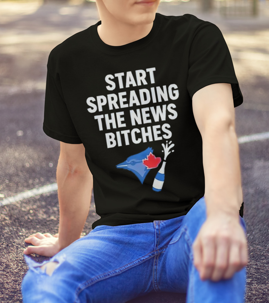 Toronto Blue Jays ALCS Start Spreading The News Bitches T-Shirt