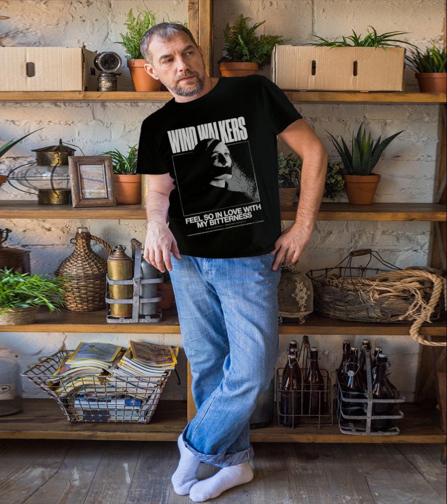 Wind Walkers Feel So In Love With My Bitterness T-Shirt