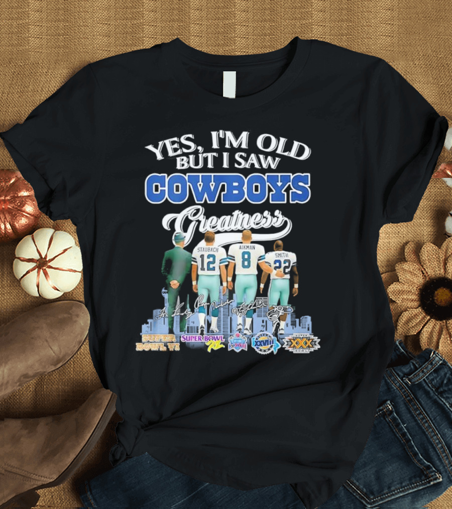 Yes I’m Old But I Saw Cowboys Greatness Super Bowl Champions Jimmy Johnson Troy Aikman Emmitt Smith Michael Irvin T-Shirt