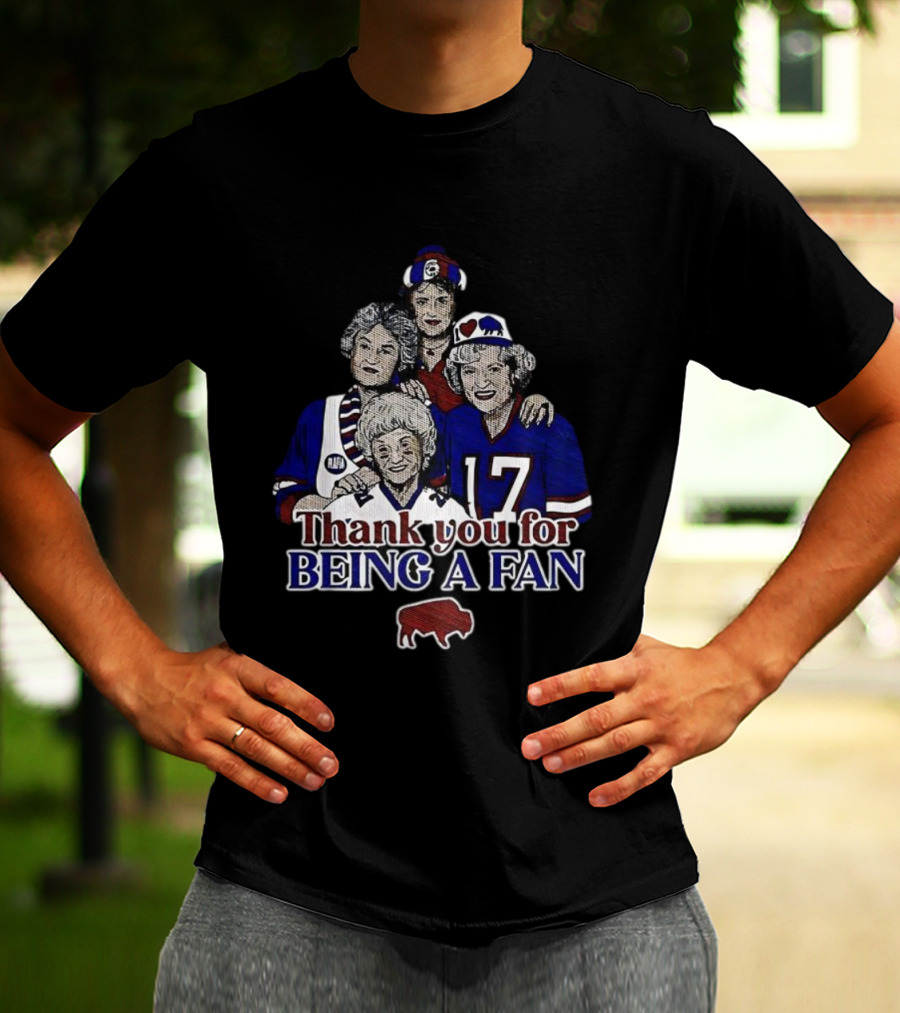 Buffalo Bills Football The Golden Girls Thank You For Being A Fan T-Shirt