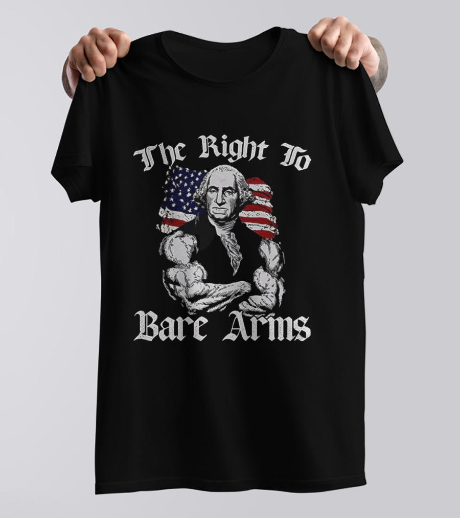 The Right To Bare Arms George With American Flag T-Shirt