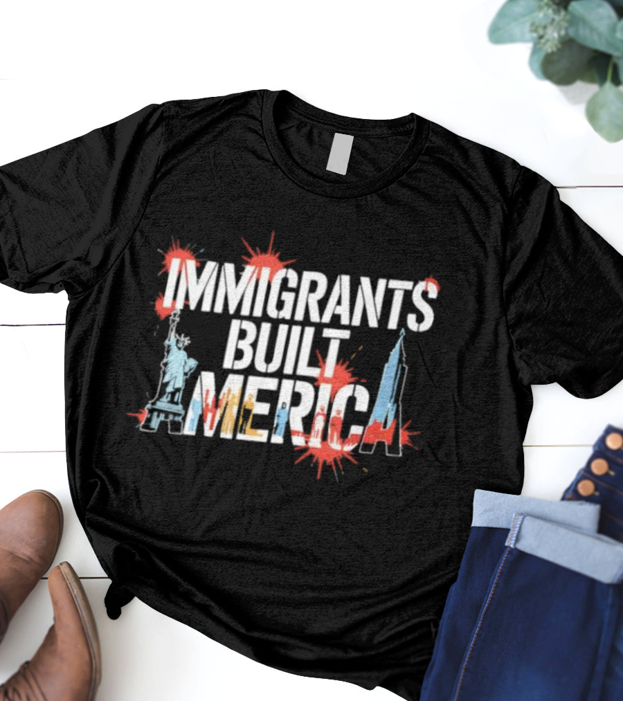 Immigrants Built America Statue Of Liberty And Skyscraper Celebratory Tribute T-Shirt