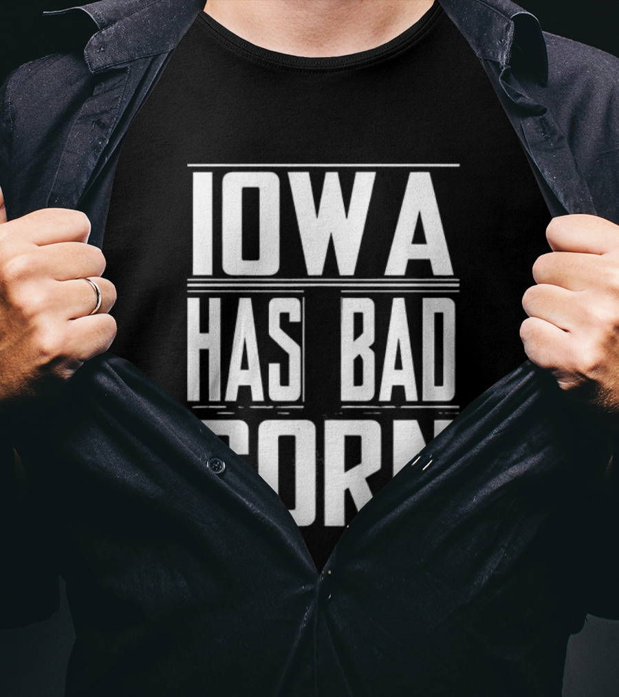 Iowa Has Bad Corn T-Shirt