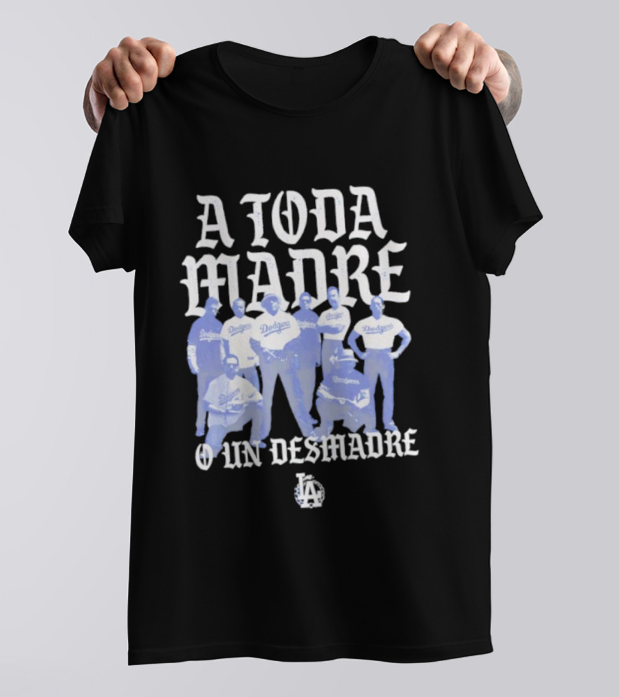 Los Angeles Dodgers A Toda Madre O Un Desmadre T-Shirt