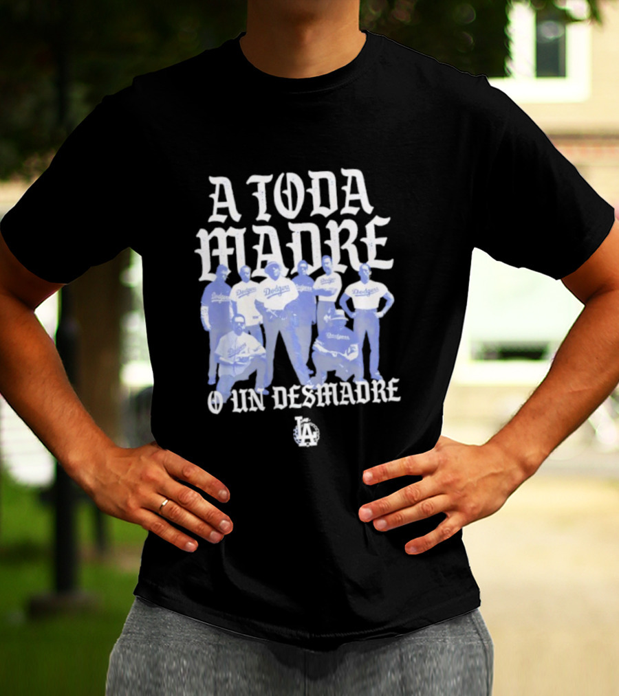 Los Angeles Dodgers A Toda Madre O Un Desmadre T-Shirt