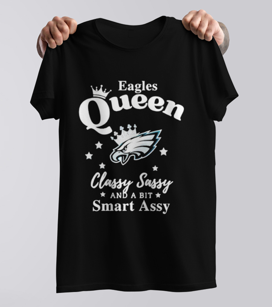 Philadelphia Eagles Queen Classy Sassy Smart Assy NFL Fan Apparel T-Shirt