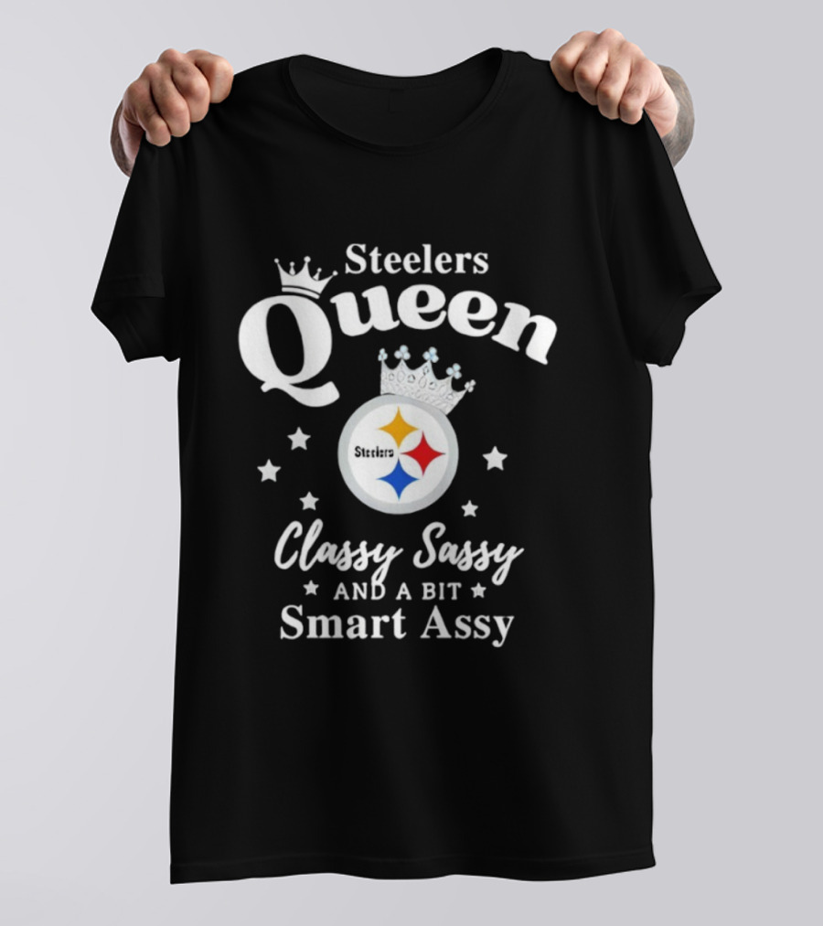 Steelers Queen Classy Sassy Smart Assy NFL Fan T-Shirt