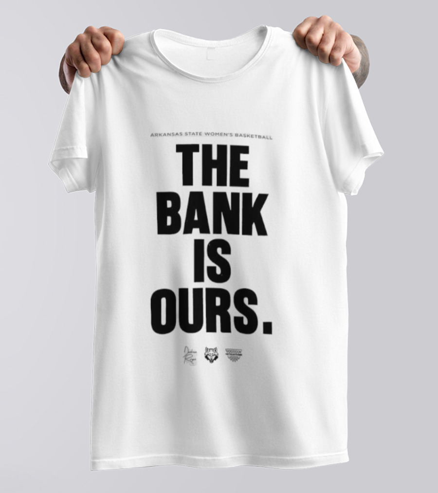 Arkansas State Women’s Basketball The Bank Is Ours T-Shirt