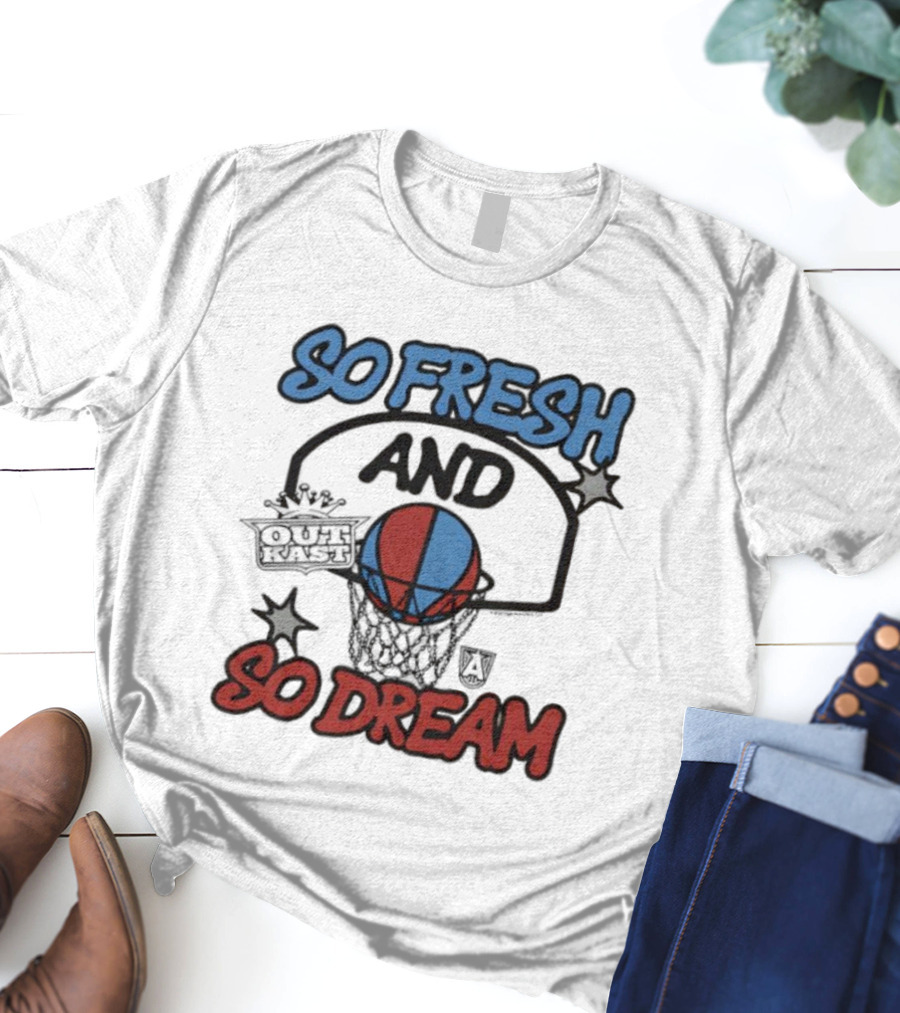 So Fresh And So Dream Atlanta Dream OutKast Basketball Collaboration T-Shirt