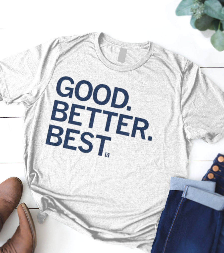 Good Better Best Motivational Phrase Excellence T-Shirt