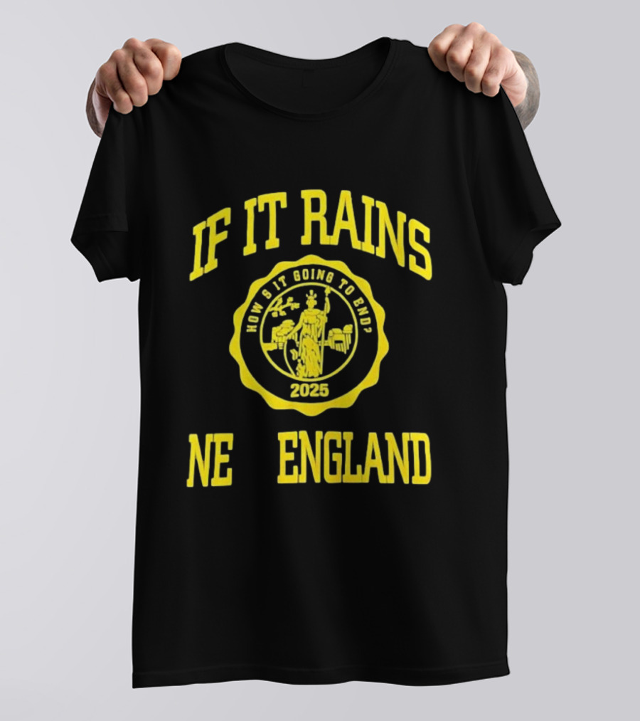 IF IT RAINS HOW'S IT GOING TO END 2025 NE ENGLAND T-Shirt