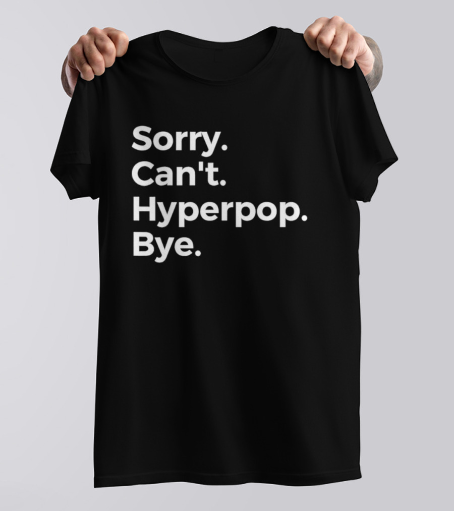 Sorry Can’t Hyperpop Bye Statement T-Shirt
