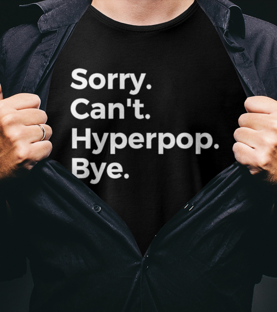 Sorry Can’t Hyperpop Bye Statement T-Shirt