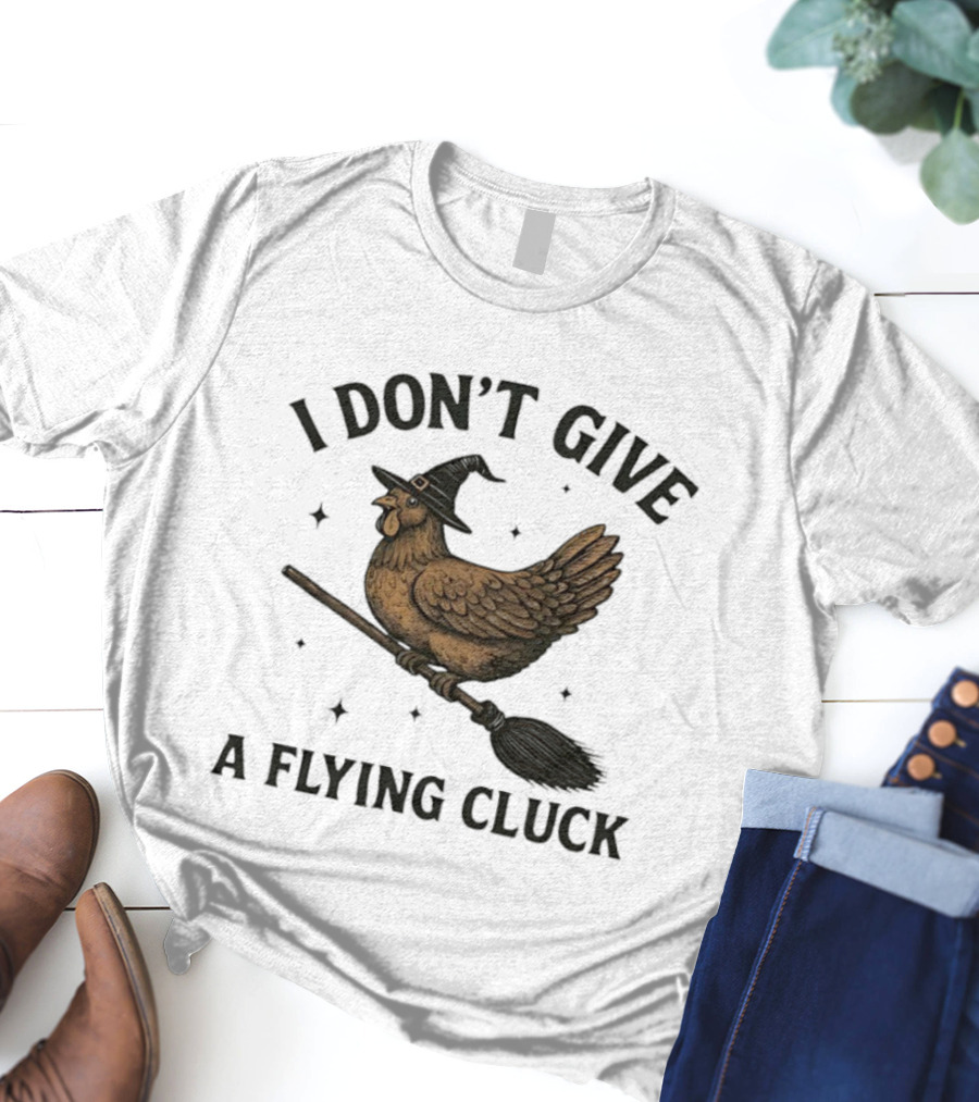 I Don’t Give A Flying Cluck Witch Chicken On Broomstick T-Shirt