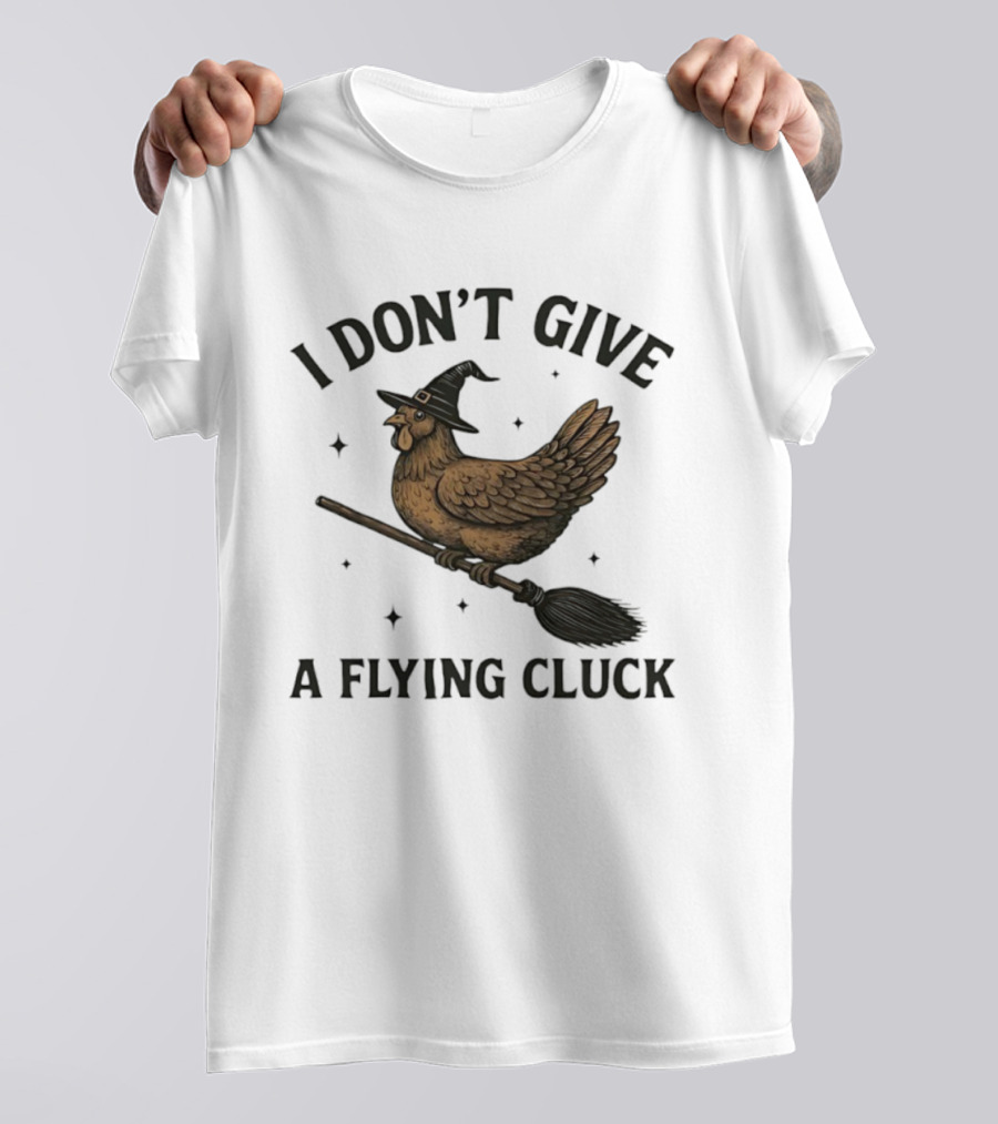 I Don’t Give A Flying Cluck Witch Chicken On Broomstick T-Shirt