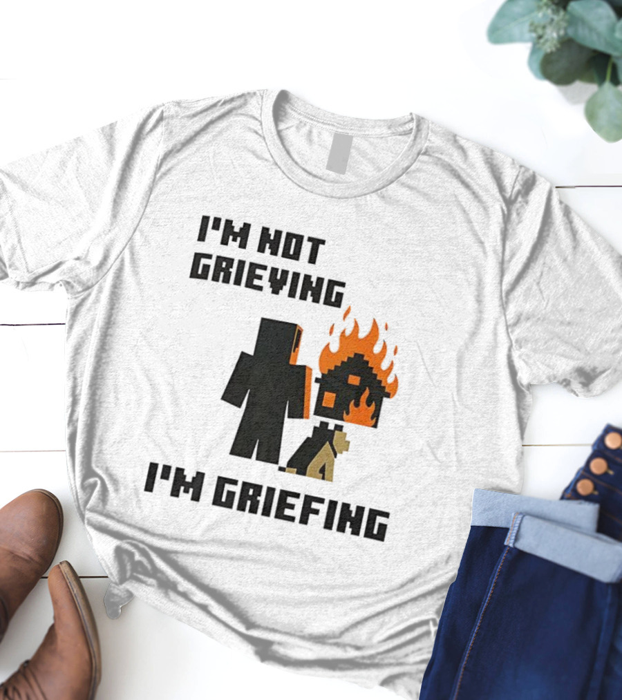 I'm Not Grieving I'm Griefing Pixel Art Video Game Fire House T-Shirt