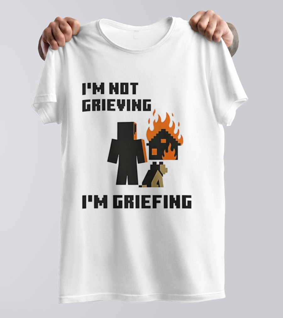 I'm Not Grieving I'm Griefing Pixel Art Video Game Fire House T-Shirt