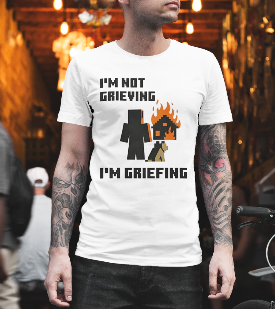 I'm Not Grieving I'm Griefing Pixel Art Video Game Fire House T-Shirt