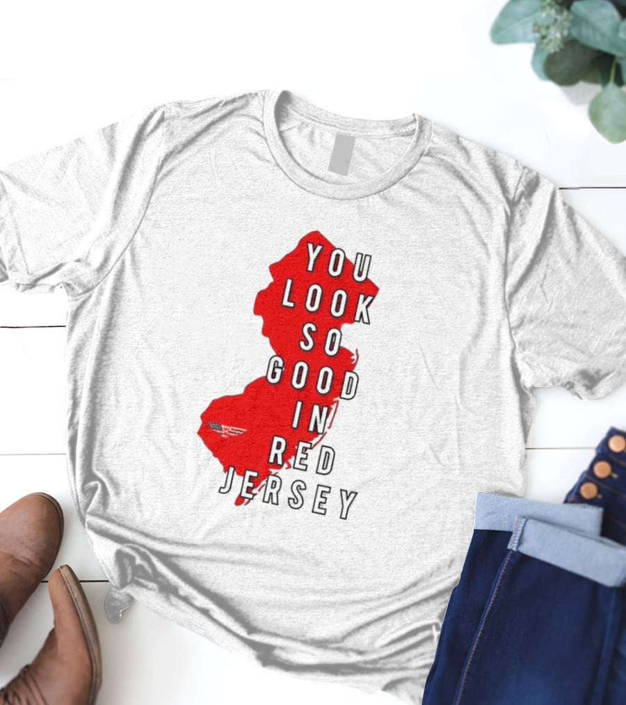 New Jersey You Look So Good In Red Jersey T-Shirt