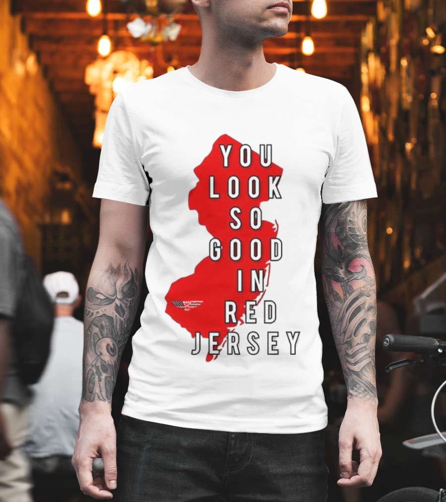 New Jersey You Look So Good In Red Jersey T-Shirt
