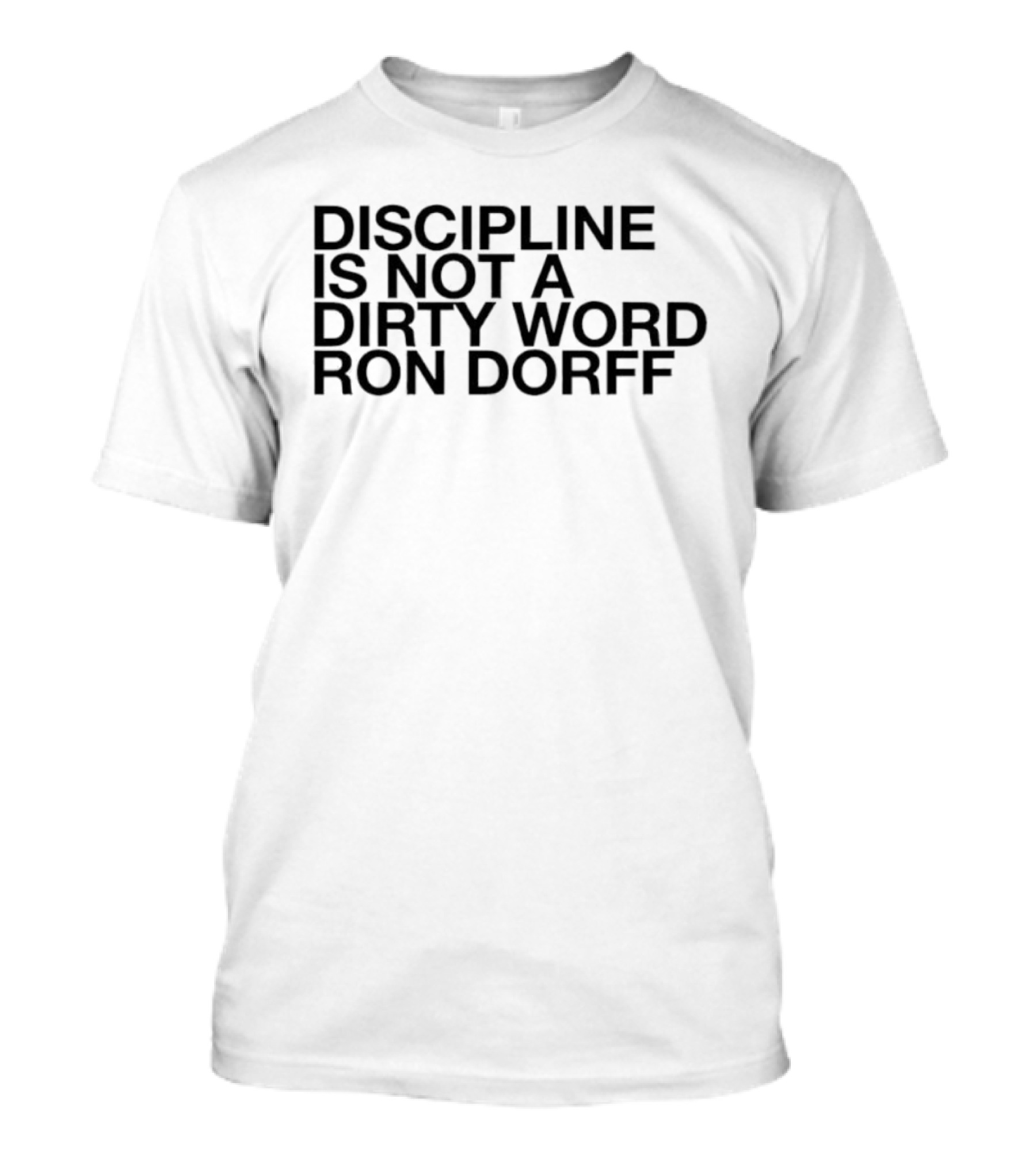 Discipline Is Not A Dirty Word Ron Dorff Collection T-Shirt
