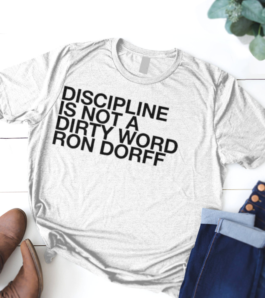 Discipline Is Not A Dirty Word Ron Dorff Collection T-Shirt