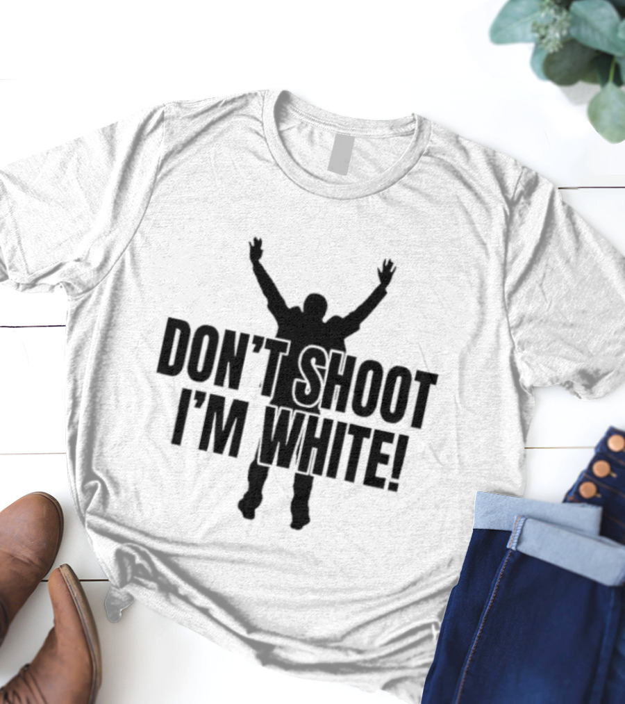 Funny Dont Shoot Im White T-Shirt